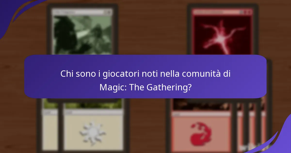 Chi sono i giocatori noti nella comunità di Magic: The Gathering?