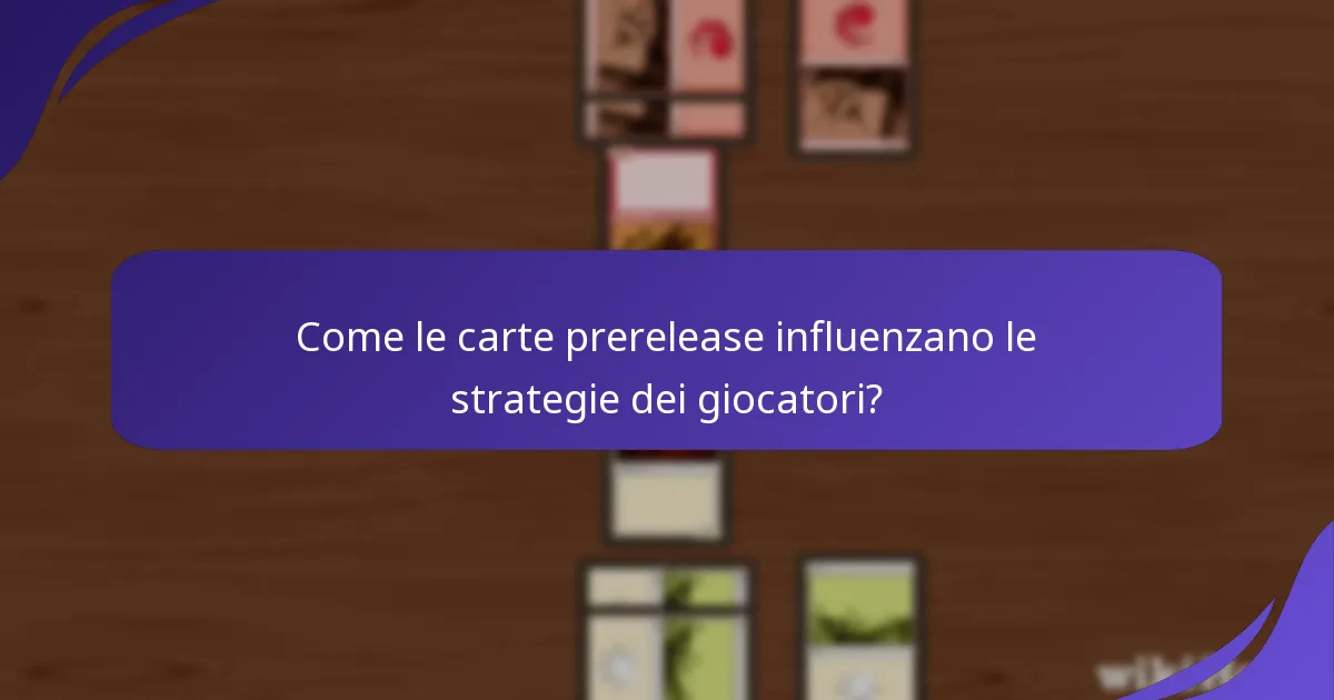 Come le carte prerelease influenzano le strategie dei giocatori?