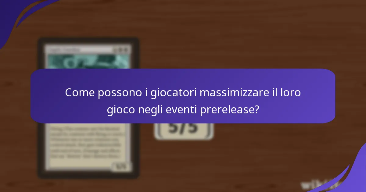 Come possono i giocatori massimizzare il loro gioco negli eventi prerelease?