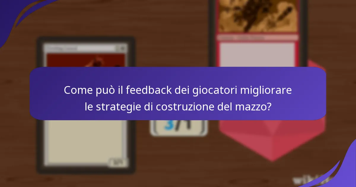 Come può il feedback dei giocatori migliorare le strategie di costruzione del mazzo?