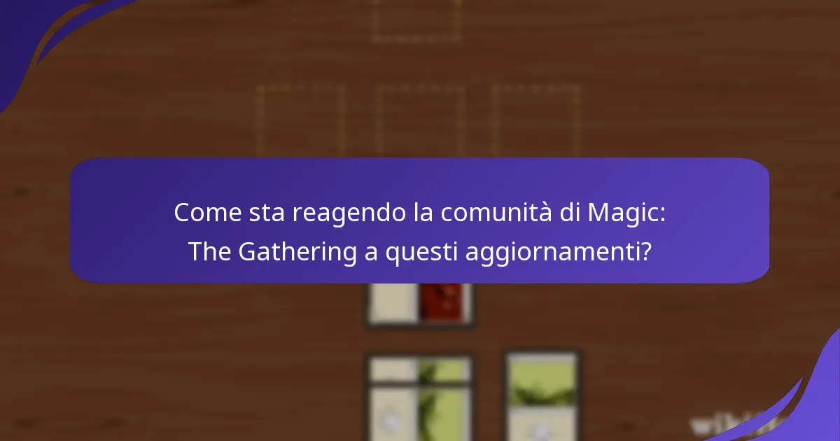 Come sta reagendo la comunità di Magic: The Gathering a questi aggiornamenti?