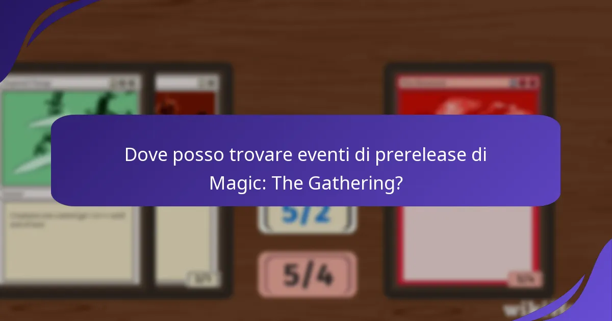 Come posso partecipare agli eventi di prerelease di Magic: The Gathering?