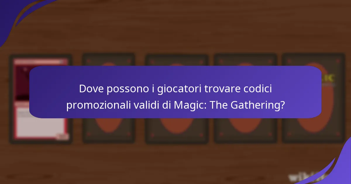 Dove possono i giocatori trovare codici promozionali validi di Magic: The Gathering?