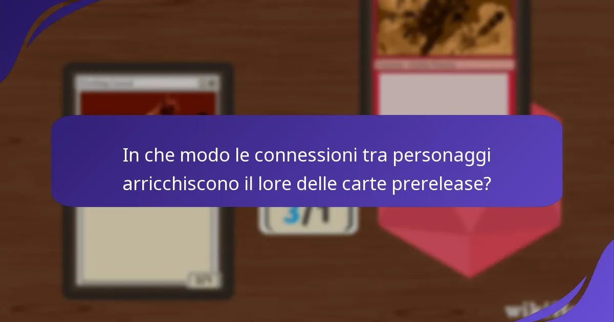 In che modo le connessioni tra personaggi arricchiscono il lore delle carte prerelease?