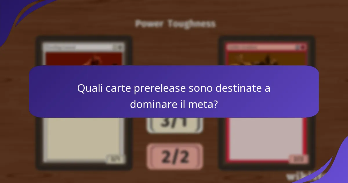 Quali carte prerelease sono destinate a dominare il meta?