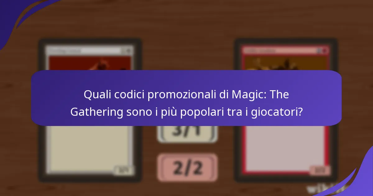 Quali codici promozionali di Magic: The Gathering sono i più popolari tra i giocatori?