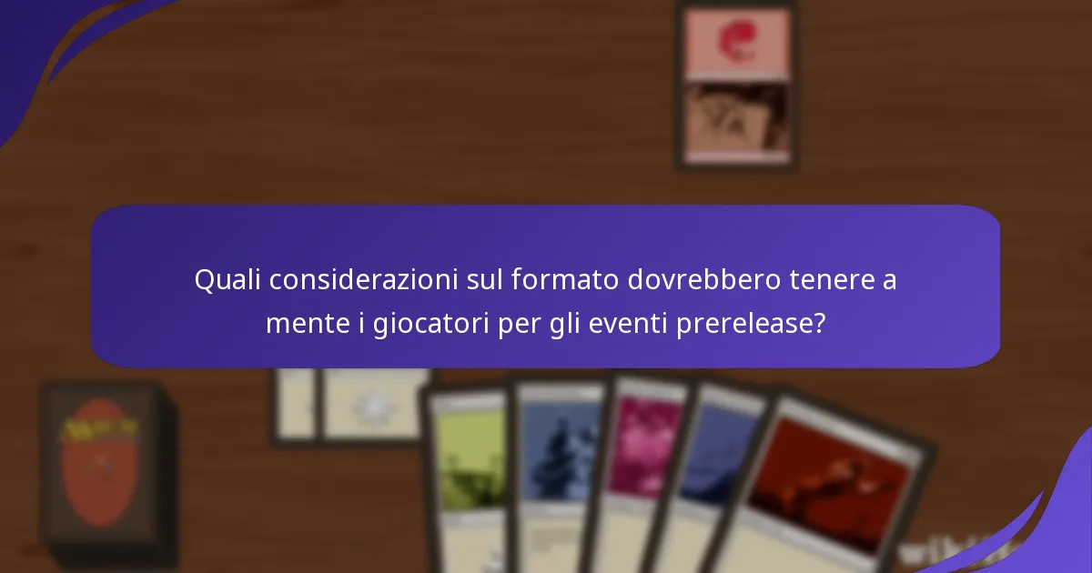 Quali considerazioni sul formato dovrebbero tenere a mente i giocatori per gli eventi prerelease?
