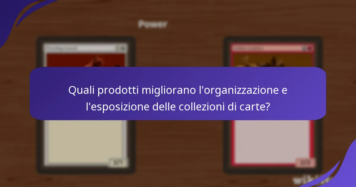 Quali prodotti migliorano l’organizzazione e l’esposizione delle collezioni di carte?