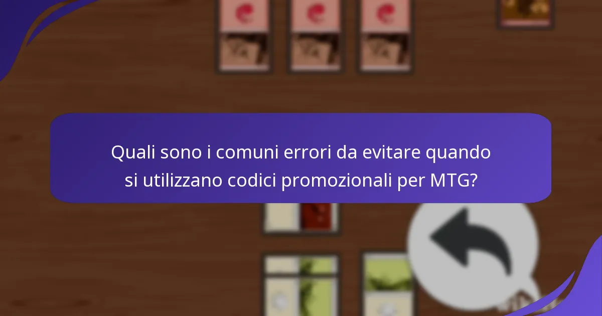 Quali sono i comuni errori da evitare quando si utilizzano codici promozionali per MTG?