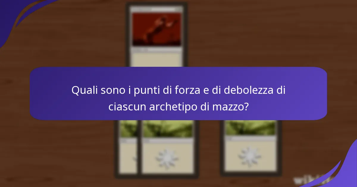 Quali sono i punti di forza e di debolezza di ciascun archetipo di mazzo?